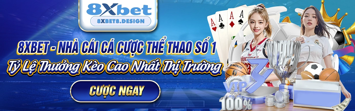 8XBET nhà cái cá cược thể thao số 1, tỷ lệ thưởng kèo cao nhất thị trường